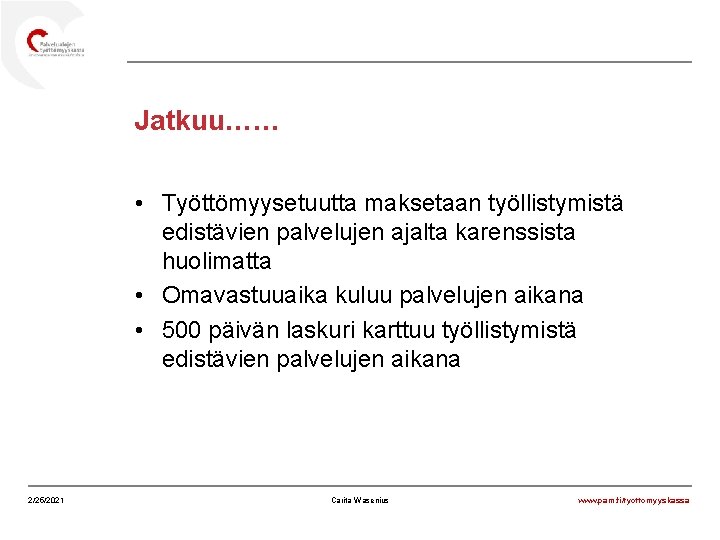 Jatkuu…… • Työttömyysetuutta maksetaan työllistymistä edistävien palvelujen ajalta karenssista huolimatta • Omavastuuaika kuluu palvelujen