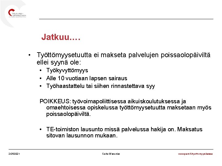 Jatkuu…. • Työttömyysetuutta ei makseta palvelujen poissaolopäiviltä ellei syynä ole: • Työkyvyttömyys • Alle