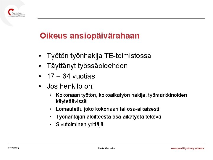 Oikeus ansiopäivärahaan • • Työtön työnhakija TE-toimistossa Täyttänyt työssäoloehdon 17 – 64 vuotias Jos