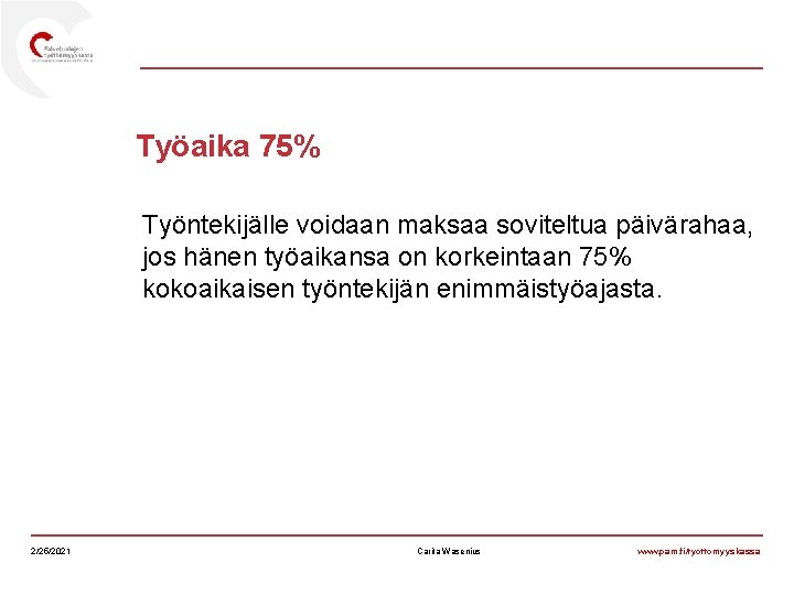 Työaika 75% Työntekijälle voidaan maksaa soviteltua päivärahaa, jos hänen työaikansa on korkeintaan 75% kokoaikaisen