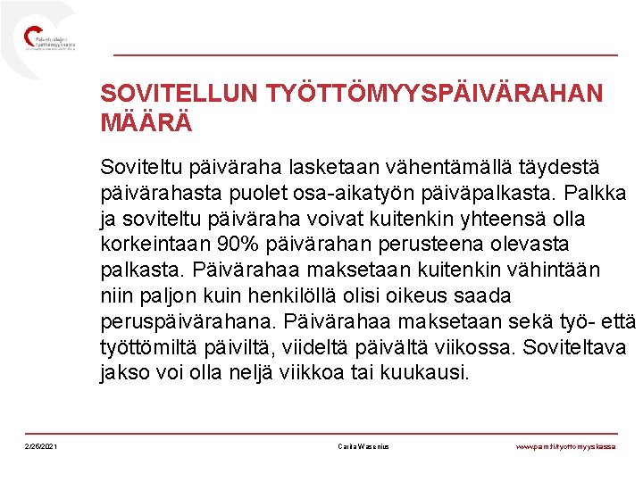 SOVITELLUN TYÖTTÖMYYSPÄIVÄRAHAN MÄÄRÄ Soviteltu päiväraha lasketaan vähentämällä täydestä päivärahasta puolet osa-aikatyön päiväpalkasta. Palkka ja