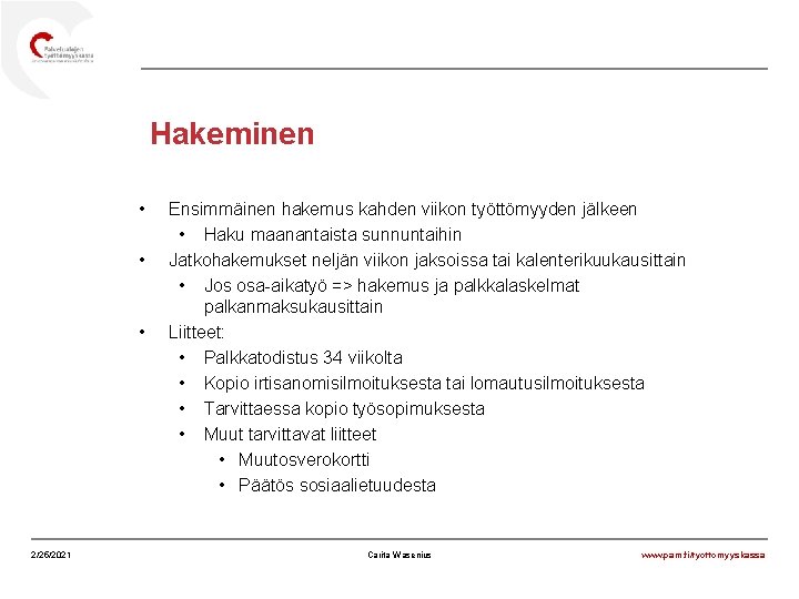 Hakeminen • • • 2/25/2021 Ensimmäinen hakemus kahden viikon työttömyyden jälkeen • Haku maanantaista