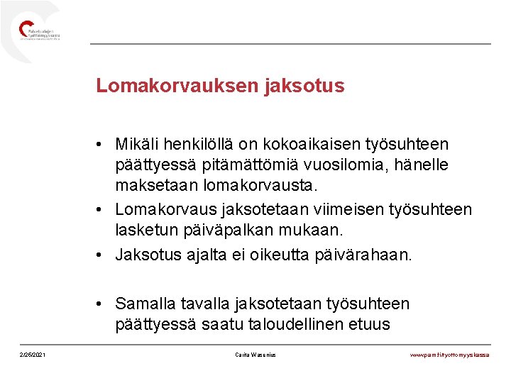 Lomakorvauksen jaksotus • Mikäli henkilöllä on kokoaikaisen työsuhteen päättyessä pitämättömiä vuosilomia, hänelle maksetaan lomakorvausta.