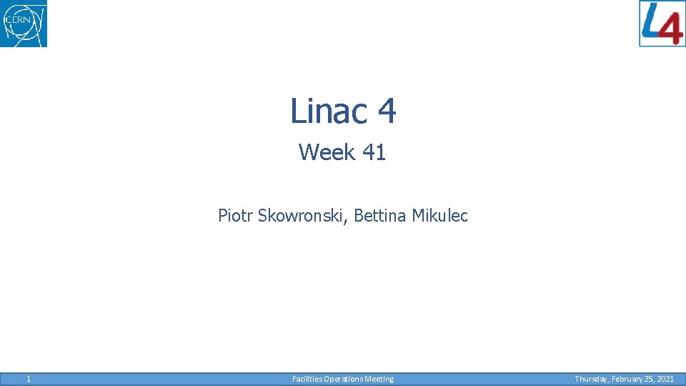 Linac 4 Week 41 Piotr Skowronski, Bettina Mikulec 1 Facilities Operations Meeting Thursday, February