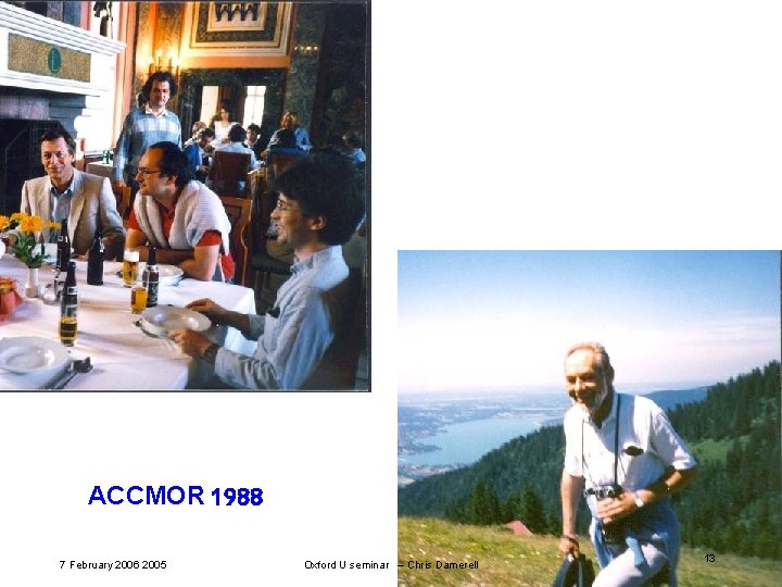 ACCMOR 1988 7 February 2006 2005 Oxford U seminar – Chris Damerell 13 ACCMOR 1988 7 February 2006 2005 Oxford U seminar – Chris Damerell 13