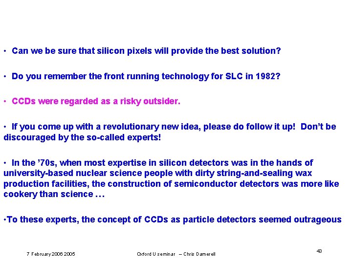 • Can we be sure that silicon pixels will provide the best solution? • Can we be sure that silicon pixels will provide the best solution?