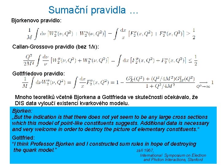 Sumační pravidla … Bjorkenovo pravidlo: Callan-Grossovo pravidlo (bez 1/x): Gottfriedovo pravidlo: Mnoho teoretiků včetně