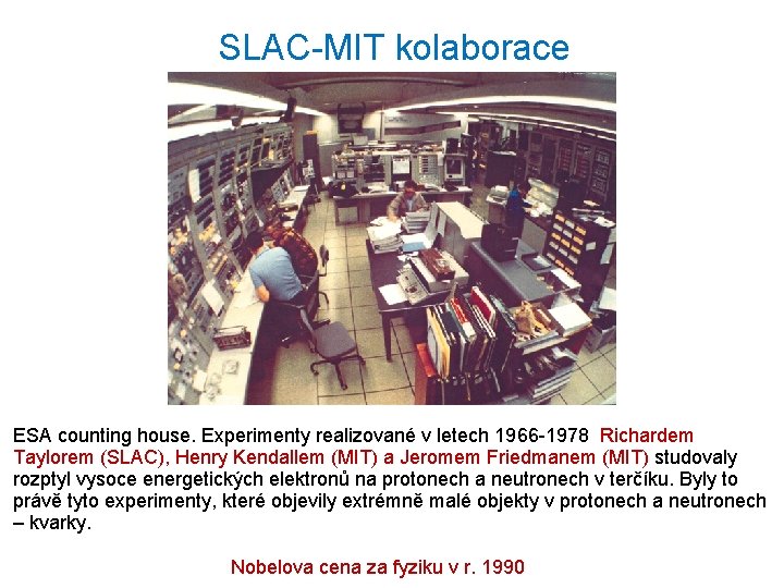 SLAC-MIT kolaborace ESA counting house. Experimenty realizované v letech 1966 -1978 Richardem Taylorem (SLAC),