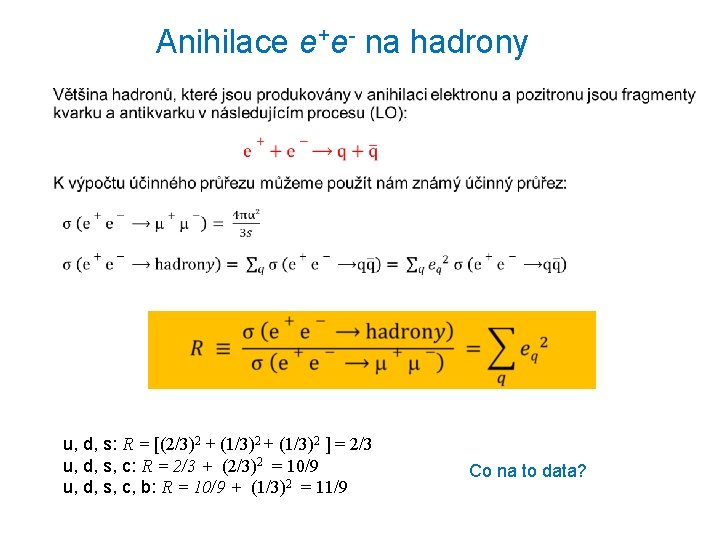 Anihilace e+e- na hadrony u, d, s: R = [(2/3)2 + (1/3)2 ] =