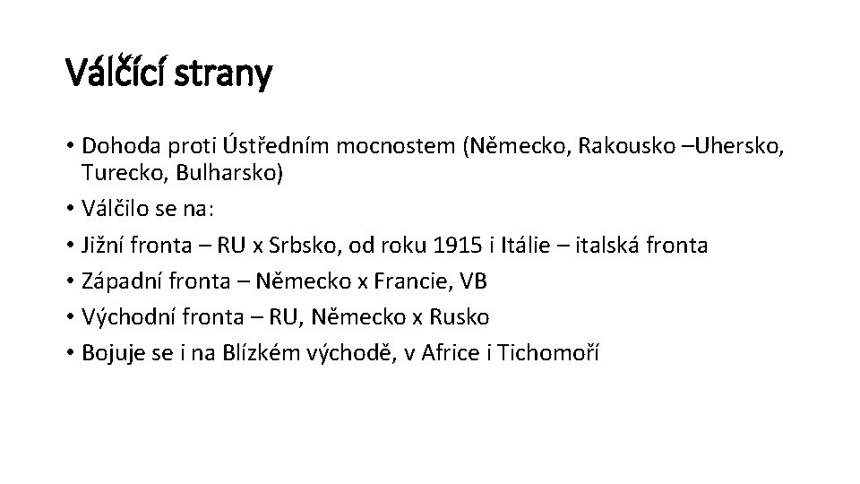 Válčící strany • Dohoda proti Ústředním mocnostem (Německo, Rakousko –Uhersko, Turecko, Bulharsko) • Válčilo