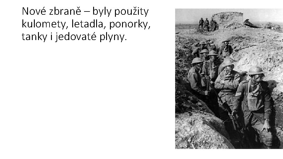 Nové zbraně – byly použity kulomety, letadla, ponorky, tanky i jedovaté plyny. 