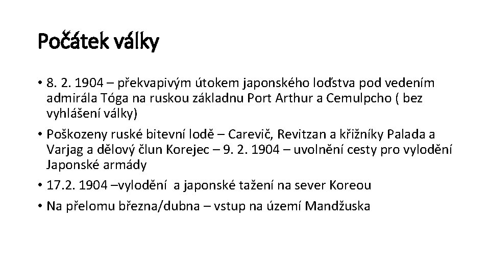 Počátek války • 8. 2. 1904 – překvapivým útokem japonského loďstva pod vedením admirála