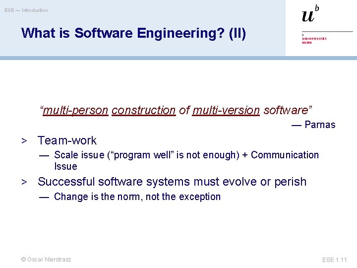 ESE — Introduction What is Software Engineering? (II) “multi-person construction of multi-version software” —