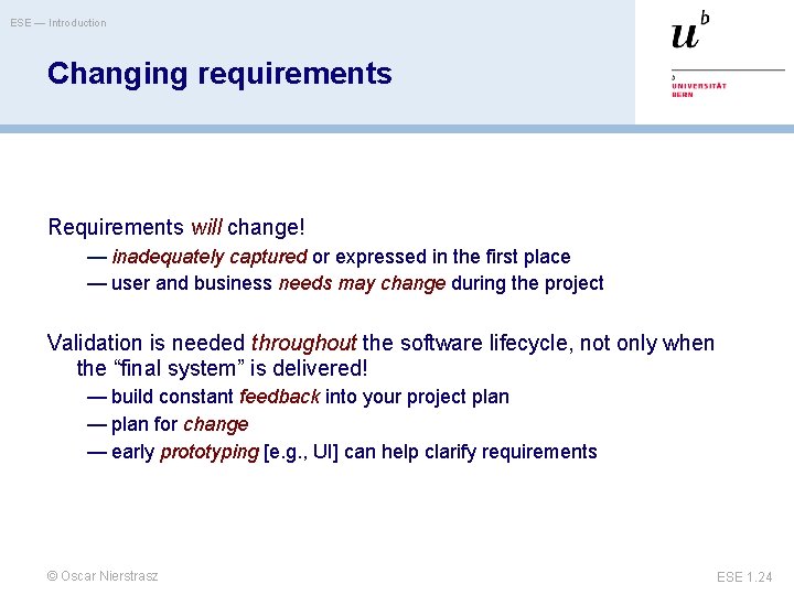 ESE — Introduction Changing requirements Requirements will change! — inadequately captured or expressed in