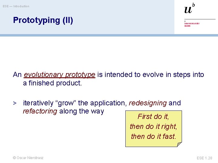 ESE — Introduction Prototyping (II) An evolutionary prototype is intended to evolve in steps