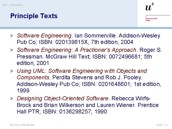 ESE — Introduction Principle Texts > Software Engineering. Ian Sommerville. Addison-Wesley Pub Co; ISBN: