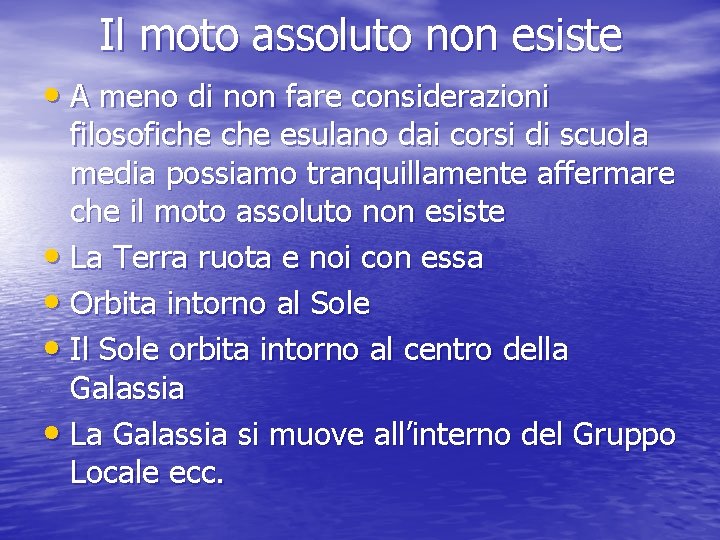 Il moto assoluto non esiste • A meno di non fare considerazioni filosofiche esulano