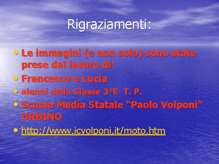 Rigraziamenti: • Le immagini (e non solo) sono state prese dal lavoro di: •