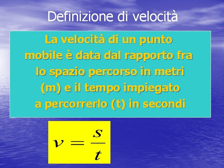 Definizione di velocità La velocità di un punto mobile è data dal rapporto fra