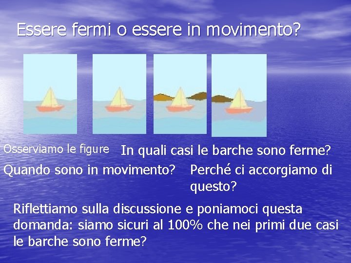 Essere fermi o essere in movimento? In quali casi le barche sono ferme? Quando