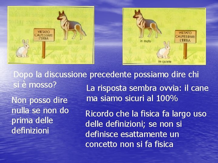 Dopo la discussione precedente possiamo dire chi si è mosso? La risposta sembra ovvia: