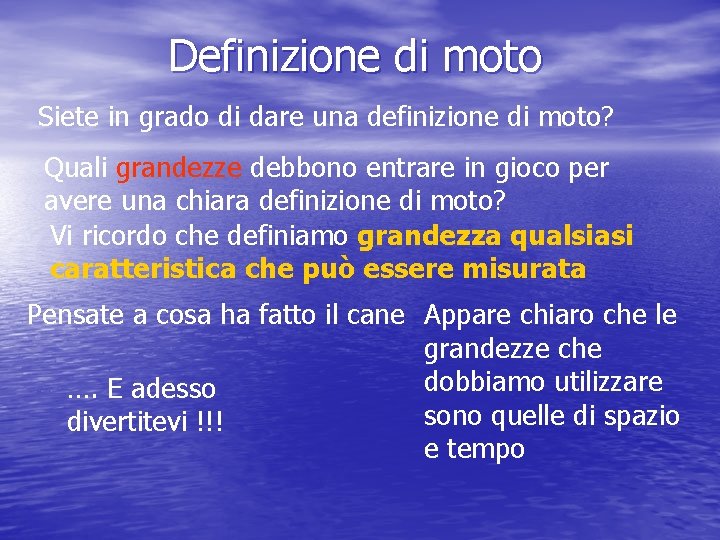 Definizione di moto Siete in grado di dare una definizione di moto? Quali grandezze