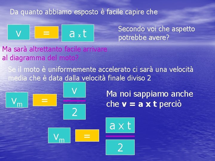 Da quanto abbiamo esposto è facile capire che v = Secondo voi che aspetto