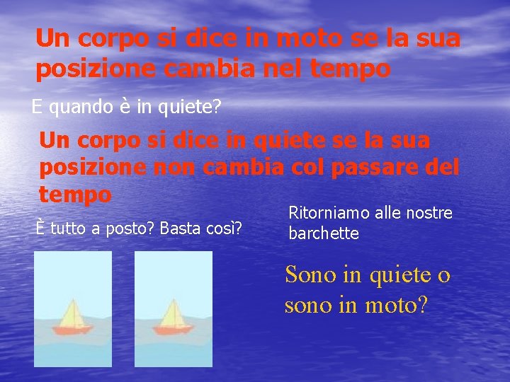 Un corpo si dice in moto se la sua posizione cambia nel tempo E