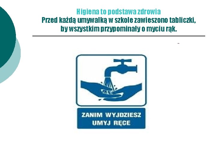 Higiena to podstawa zdrowia Przed każdą umywalką w szkole zawieszono tabliczki, by wszystkim przypominały