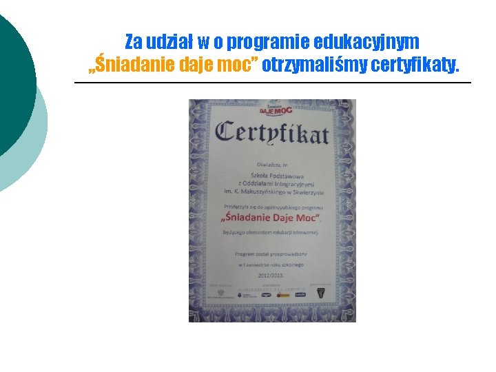 Za udział w o programie edukacyjnym , , Śniadanie daje moc” otrzymaliśmy certyfikaty. 