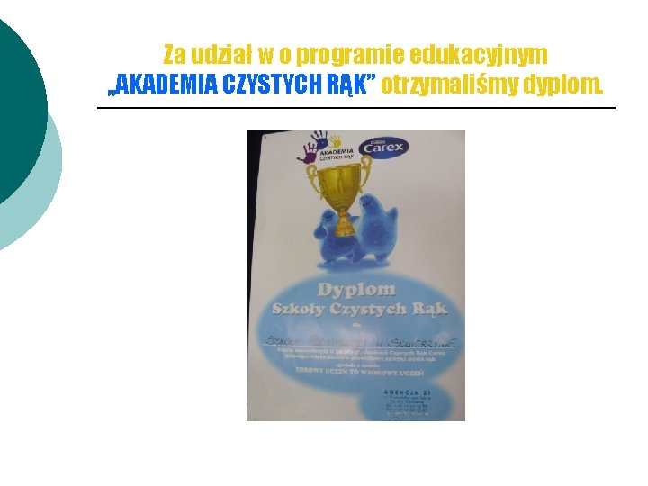 Za udział w o programie edukacyjnym , , AKADEMIA CZYSTYCH RĄK” otrzymaliśmy dyplom. 