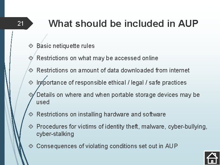 21 What should be included in AUP Basic netiquette rules Restrictions on what may
