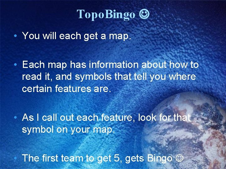 Topo. Bingo • You will each get a map. • Each map has information