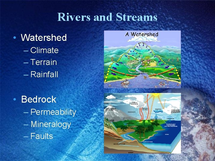 Rivers and Streams • Watershed – Climate – Terrain – Rainfall • Bedrock –