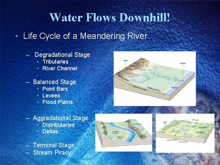 Water Flows Downhill! • Life Cycle of a Meandering River – Degradational Stage •