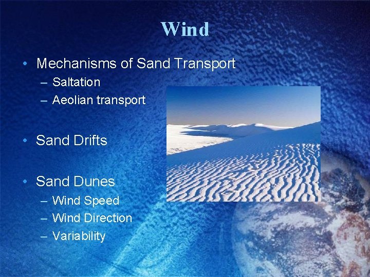 Wind • Mechanisms of Sand Transport – Saltation – Aeolian transport • Sand Drifts