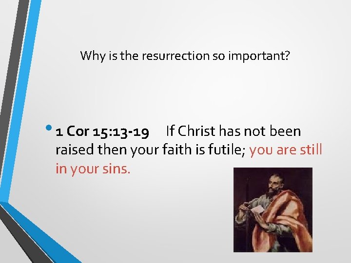 Why is the resurrection so important? • 1 Cor 15: 13 -19 If Christ