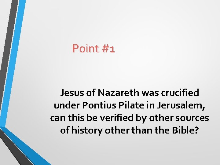 Point #1 Jesus of Nazareth was crucified under Pontius Pilate in Jerusalem, can this