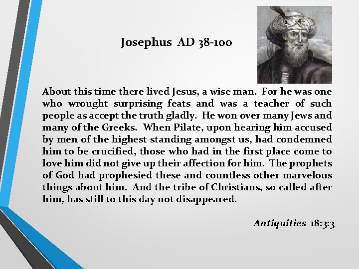 Josephus AD 38 -100 About this time there lived Jesus, a wise man. For