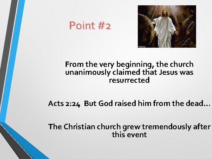 Point #2 From the very beginning, the church unanimously claimed that Jesus was resurrected