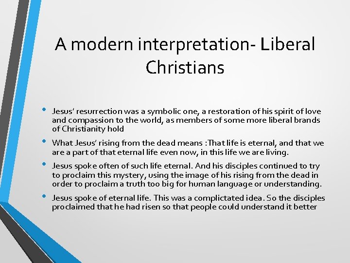 A modern interpretation- Liberal Christians • • Jesus’ resurrection was a symbolic one, a