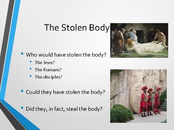 The Stolen Body Theory • Who would have stolen the body? • • •