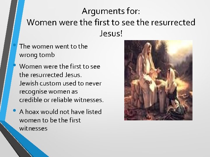 Arguments for: Women were the first to see the resurrected Jesus! • The women
