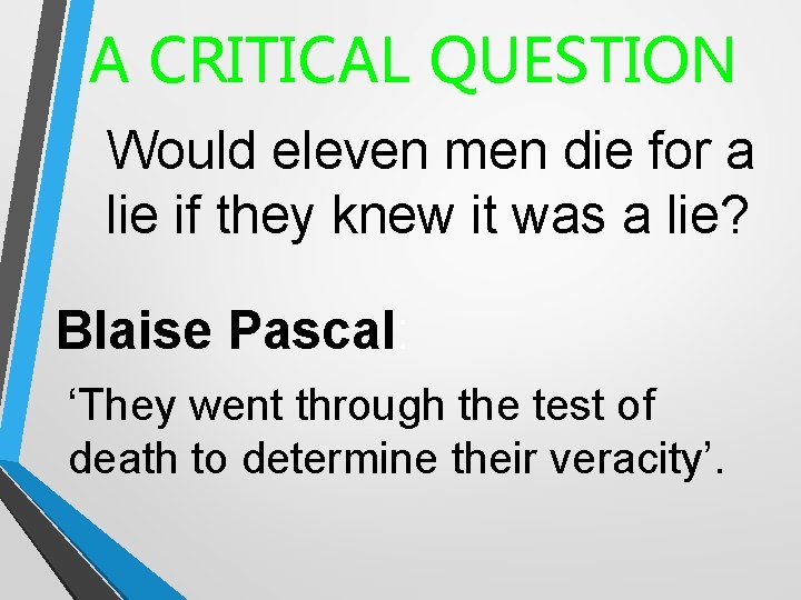A CRITICAL QUESTION Would eleven men die for a lie if they knew it