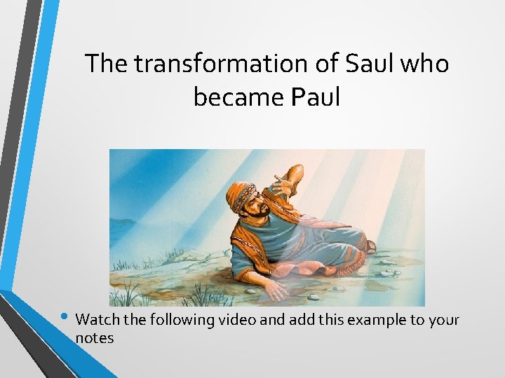 The transformation of Saul who became Paul • Watch the following video and add