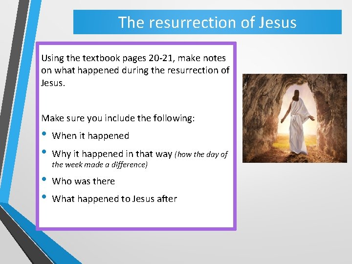 The resurrection of Jesus Using the textbook pages 20 -21, make notes on what