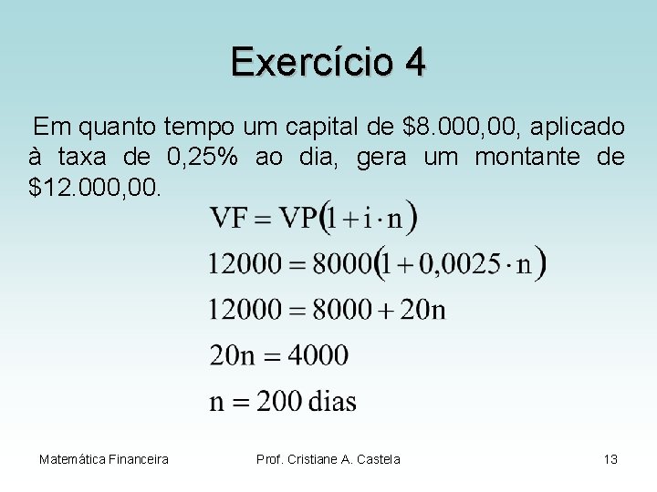 Exercício 4 Em quanto tempo um capital de $8. 000, aplicado à taxa de