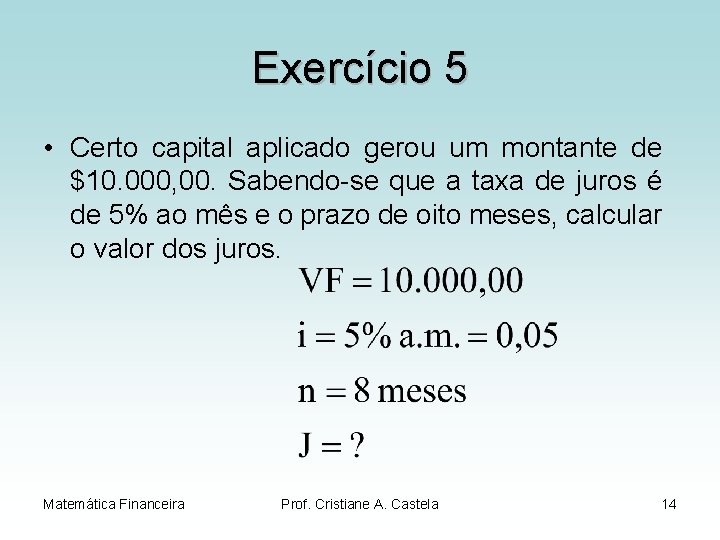 Exercício 5 • Certo capital aplicado gerou um montante de $10. 000, 00. Sabendo-se