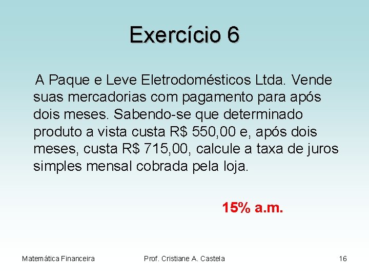 Exercício 6 A Paque e Leve Eletrodomésticos Ltda. Vende suas mercadorias com pagamento para