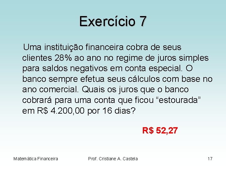 Exercício 7 Uma instituição financeira cobra de seus clientes 28% ao ano no regime